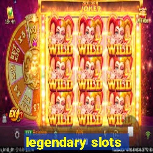 legendary slots - casino games